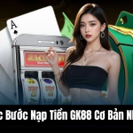 Các bước nạp tiền GK88